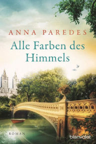 Alle Farben des Himmels: Roman Anna Paredes Author