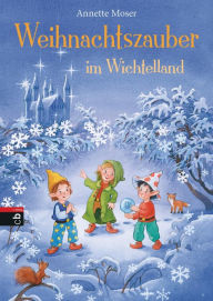 Weihnachtszauber im Wichtelland Annette Moser Author