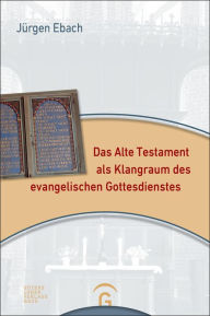 Das Alte Testament als Klangraum des evangelischen Gottesdienstes Jürgen Ebach Author