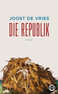 Die Republik: Roman Joost de Vries Author