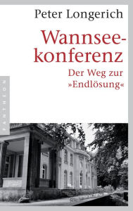 Wannseekonferenz: Der Weg zur EndlÃ¶sung Peter Longerich Author