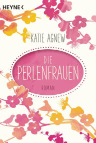 Die Perlenfrauen: Roman Katie Agnew Author