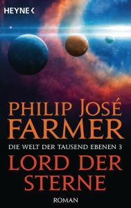Lord der Sterne: Die Welt der tausend Ebenen, Band 3 - Roman Philip JosÃ© Farmer Author