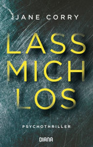 Lass mich los: Psychothriller Jane Corry Author