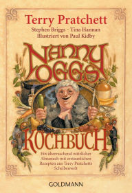 Nanny Oggs Kochbuch: Ein Ã¼berraschend nÃ¼tzlicher Almanach mit erstaunlichen Rezepten aus Terry Pratchetts Scheibenwelt Terry Pratchett Author