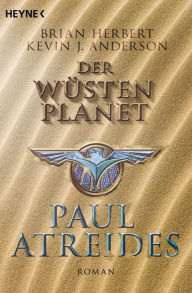 Der Wüstenplanet: Paul Atreides: Roman Brian Herbert Author