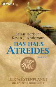 Das Haus Atreides: Der Wüstenplanet - Die frühen Chroniken 1 - Roman Brian Herbert Author