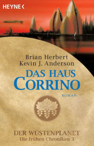 Das Haus Corrino: Der Wüstenplanet - Die frühen Chroniken 3 - Roman Brian Herbert Author