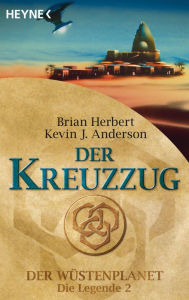 Der Kreuzzug: Der Wüstenplanet - Die Legende 2 - Roman Brian Herbert Author