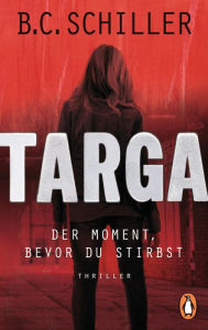 Targa - Der Moment, bevor du stirbst: Thriller - Ein Fall für Targa Hendricks (1) B.C. Schiller Author
