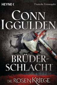 Brüderschlacht: Die Rosenkriege 4 - Roman Conn Iggulden Author