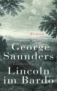 Lincoln im Bardo: Roman George Saunders Author