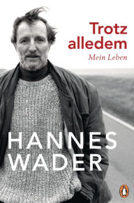 Trotz alledem: Mein Leben - Mit exklusivem Fotomaterial Hannes Wader Author