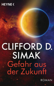 Gefahr aus der Zukunft: Roman Clifford D. Simak Author