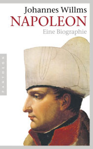Napoleon: Eine Biographie Johannes Willms Author