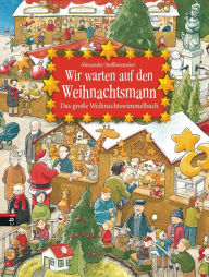 Wir warten auf den Weihnachtsmann: Das groÃ?e Weihnachtswimmelbuch Alexander Steffensmeier Author