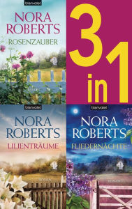 Die Blüten-Trilogie: - Rosenzauber / Lilienträume / Fliedernächte (3in1-Bundle): Drei Romane in einem Band Nora Roberts Author