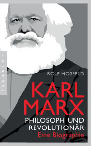 Karl Marx: Philosoph und Revolutionär - Eine Biographie Rolf Hosfeld Author