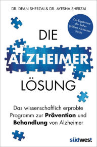Die Alzheimer-LÃ¶sung: Das wissenschaftlich erprobte Programm zur PrÃ¤vention und Behandlung von Alzheimer - Die Ergebnisse der bisher grÃ¶Ã?ten Alzhe