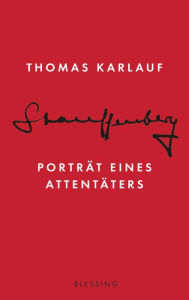 Stauffenberg: PortrÃ¤t eines AttentÃ¤ters Thomas Karlauf Author