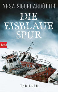Die eisblaue Spur: Thriller Yrsa Sigurdardóttir Author