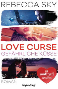 Love Curse 2 - GefÃ¤hrliche KÃ¼sse: Roman Rebecca Sky Author