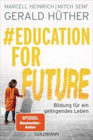 #Education For Future: Bildung fÃ¼r ein gelingendes Leben Gerald HÃ¼ther Author
