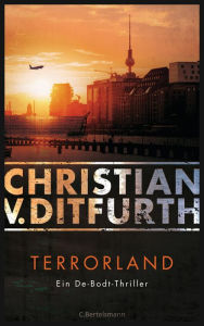 Terrorland: Ein De-Bodt-Thriller - Christian v. Ditfurth Author