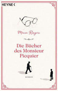 Die BÃ¼cher des Monsieur Picquier: Roman Marc Roger Author
