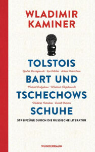 Tolstois Bart und Tschechows Schuhe: Streifzüge durch die russische Literatur Wladimir Kaminer Author