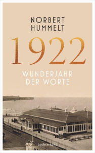 1922: Wunderjahr der Worte Norbert Hummelt Author
