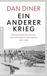 Ein anderer Krieg: Das jÃ¼dische PalÃ¤stina und der Zweite Weltkrieg - 1935 - 1942 Dan Diner Author