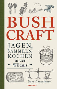 Bushcraft - Jagen, Sammeln, Kochen in der Wildnis (Ã?berlebenstechniken, Survival) Dave Canterbury Author