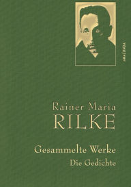 Rilke,R.M.,Gesammelte Werke (Gedichte) Rainer Maria Rilke Author