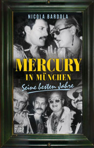 Mercury in MÃ¼nchen: Seine besten Jahre Nicola Bardola Author