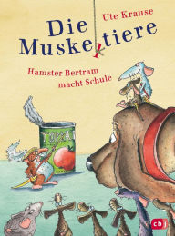 Die Muskeltiere - Hamster Bertram macht Schule: Die kleinen Abenteuer mit den Muskeltieren Ute Krause Author
