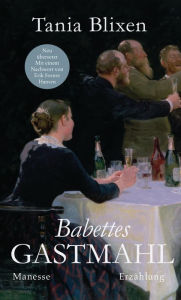 Babettes Gastmahl: Erzählung. Kommentierte Neuübersetzung Tania Blixen Author