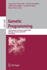 Genetic Programming: 12th European Conference, EuroGP 2009 Tübingen, Germany, April, 15-17, 2009 Proceedings Leonardo Vanneschi Editor