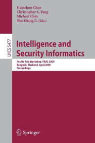 Intelligence and Security Informatics: Pacific Asia Workshop, PAISI 2009, Bangkok, Thailand, April 27, 2009. Proceedings Hsinchun Chen Editor