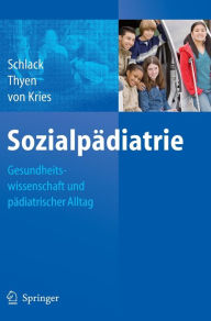 Sozialpï¿½diatrie: Gesundheitswissenschaft und pï¿½diatrischer Alltag Schlack Hans G. Editor