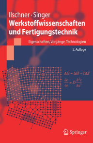 Werkstoffwissenschaften und Fertigungstechnik: Eigenschaften, Vorgänge, Technologien Bernhard Ilschner Author
