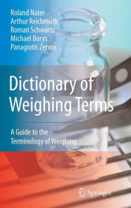 Dictionary of Weighing Terms: A Guide to the Terminology of Weighing Roland Nater Author