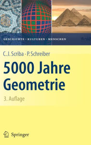 5000 Jahre Geometrie: Geschichte, Kulturen, Menschen Christoph J. Scriba Author