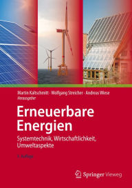 Erneuerbare Energien: Systemtechnik, Wirtschaftlichkeit, Umweltaspekte Martin Kaltschmitt Editor