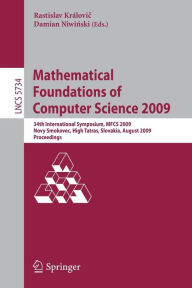 Mathematical Foundations of Computer Science 2009: 34th International Symposium, MFCS 2009, Novy Smokovec, High Tatras, Slovakia, August 24-28, 2009,