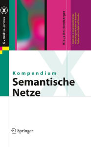 Kompendium semantische Netze: Konzepte, Technologie, Modellierung Klaus Reichenberger Author
