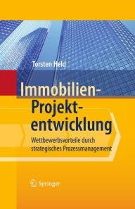 Immobilien-Projektentwicklung: Wettbewerbsvorteile durch strategisches Prozessmanagement Torsten Held Author