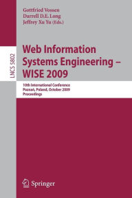 Web Information Systems Engineering - WISE 2009: 10th International Conference, Poznen, Poland, October 5-7, 2009, Proceedings Gottfried Vossen Editor