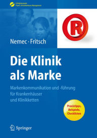 Die Klinik als Marke: Markenkommunikation und -führung für Krankenhäuser und Klinikketten Sabine Nemec Author