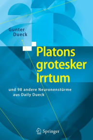 Platons grotesker Irrtum: und 98 andere Neuronenstï¿½rme aus Daily Dueck Gunter Dueck Author